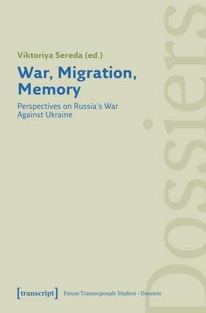 War, Migration, Memory: Perspectives on Russia's War Against Ukraine de Viktoriya Sereda