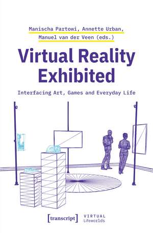 Virtual Reality Exhibited: Interfacing Art, Games and Everyday Life de Manischa Partowi