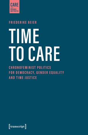 Time to Care: Chronofeminist Politics for Democracy, Gender Equality and Time Justice de Friederike Beier