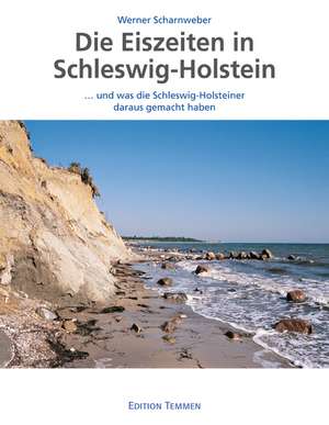 Die Eiszeiten in Schleswig-Holstein de Werner Scharnweber