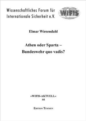 Athen oder Sparta  Bundeswehr quo vadis? de Elmar Wiesendahl