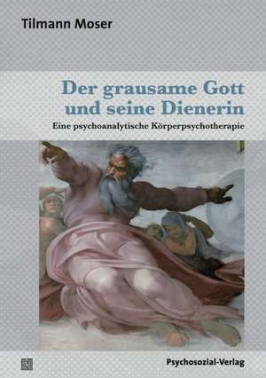 Moser, T: Der grausame Gott und seine Dienerin