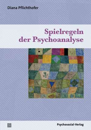 Pflichthofer, D: Spielregeln der Psychoanalyse