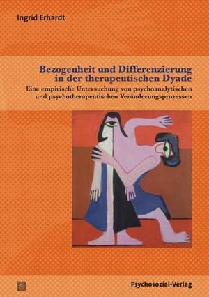 Bezogenheit und Differenzierung in der therapeutischen Dyade de Ingrid Erhardt