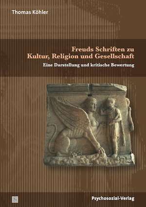 Freuds Schriften zu Kultur, Religion und Gesellschaft de Thomas Köhler