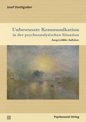 Unbewusste Kommunikation in der psychoanalytischen Situation de Josef Dantlgraber