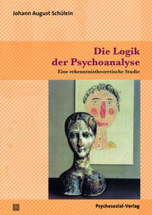 Die Logik der Psychoanalyse de Johann August Schülein
