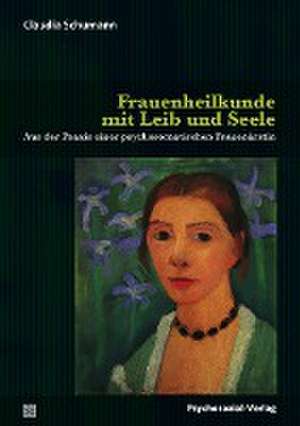 Frauenheilkunde mit Leib und Seele de Claudia Schumann