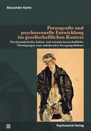 Pornografie und psychosexuelle Entwicklung im gesellschaftlichen Kontext de Alexander Korte