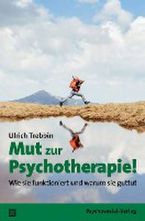 Mut zur Psychotherapie! de Ulrich Trebbin