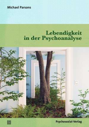 Lebendigkeit in der Psychoanalyse de Michael Parsons