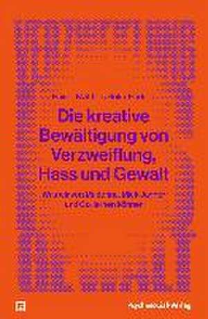 Die kreative Bewältigung von Verzweiflung, Hass und Gewalt de Rainer Matthias Holm-Hadulla