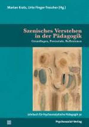 Jahrbuch für Psychoanalytische Pädagogik 30. Szenisches Verstehen in der Pädagogik de Marian Kratz