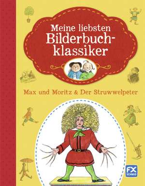 Meine liebsten Bilderbuchklassiker - Max und Moritz & Der Struwwelpeter de Miguel Epes