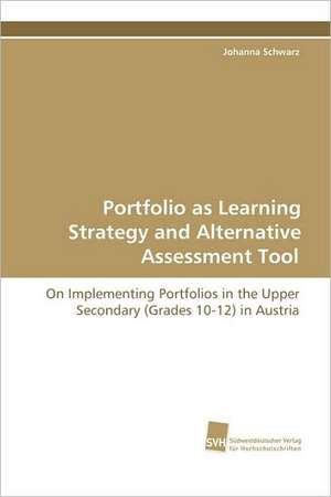 Portfolio as Learning Strategy and Alternative Assessment Tool de Johanna Schwarz