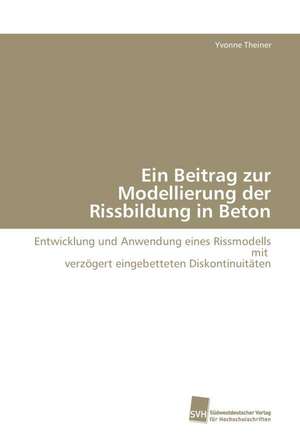 Ein Beitrag zur Modellierung der Rissbildung in Beton de Yvonne Theiner