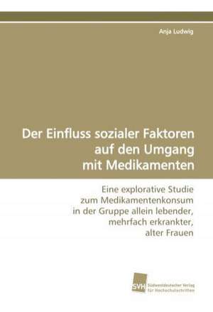 Der Einfluss sozialer Faktoren auf den Umgang mit Medikamenten de Anja Ludwig