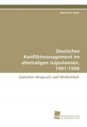 Deutsches Konfliktmanagement Im Ehemaligen Jugoslawien, 1991-1998: Insights from Cern Physicists de Albrecht A. Beck