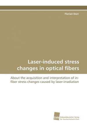 Laser-Induced Stress Changes in Optical Fibers: Insights from Cern Physicists de Florian Dürr