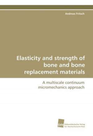 Elasticity and Strength of Bone and Bone Replacement Materials: A Risk of Importing the Disease or Not? de Andreas Fritsch