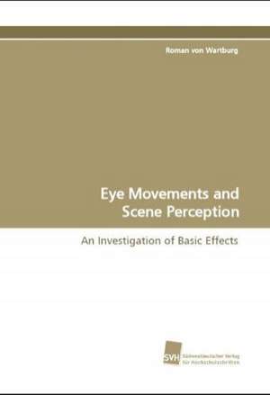 Eye Movements and Scene Perception de Roman von Wartburg