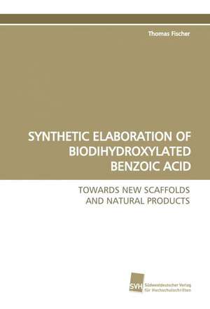 Synthetic Elaboration of Biodihydroxylated Benzoic Acid de Thomas Fischer