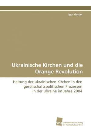 Ukrainische Kirchen und die Orange Revolution de Igor Gordyi