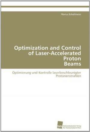 Optimization and Control of Laser-Accelerated Proton Beams de Marius Schollmeier