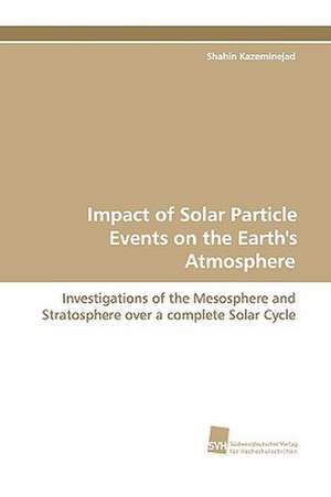 Impact of Solar Particle Events on the Earth's Atmosphere de Shahin Kazeminejad