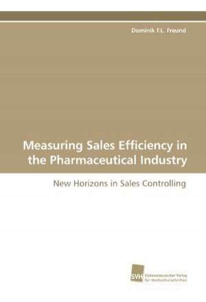 Measuring Sales Efficiency in the Pharmaceutical Industry de Dominik F. L. Freund