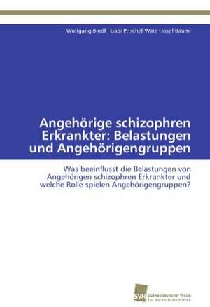 Angehorige Schizophren Erkrankter: Belastungen Und Angehorigengruppen de Wolfgang Bindl