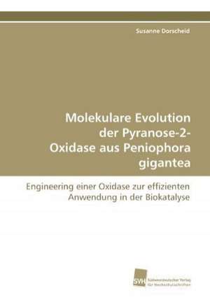 Molekulare Evolution der Pyranose-2- Oxidase aus Peniophora gigantea de Susanne Dorscheid