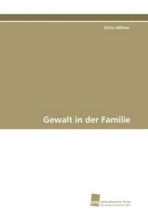 Gewalt in der Familie de Silvia Millner