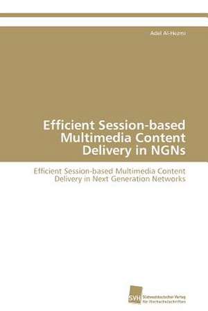 Efficient Session-Based Multimedia Content Delivery in Ngns: Belastungen Und Angehorigengruppen de Adel Al-Hezmi