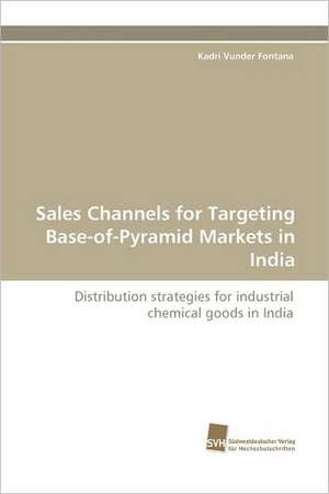 Sales Channels for Targeting Base-Of-Pyramid Markets in India: Belastungen Und Angehorigengruppen de Kadri Vunder Fontana