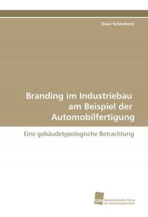 Branding im Industriebau am Beispiel der Automobilfertigung de Dewi Schönbeck