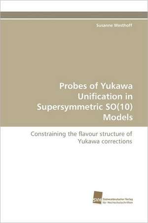 Probes of Yukawa Unification in Supersymmetric So(10) Models: An Integrative Approach de Susanne Westhoff