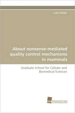 About Nonsense-Mediated Quality Control Mechanisms in Mammals: An Integrative Approach de Lukas Stalder