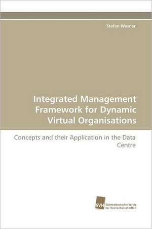 Integrated Management Framework for Dynamic Virtual Organisations de Stefan Wesner