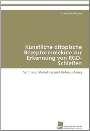 Kunstliche Ditopische Rezeptormolekule Zur Erkennung Von Rgd-Schleifen: An Integrative Approach de Thomas Gersthagen