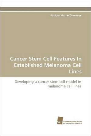 Cancer Stem Cell Features in Established Melanoma Cell Lines: An Integrative Approach de Rüdiger Martin Zimmerer