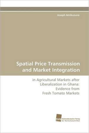 Spatial Price Transmission and Market Integration de Joseph Amikuzuno