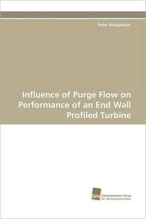 Influence of Purge Flow on Performance of an End Wall Profiled Turbine de Peter Schüpbach