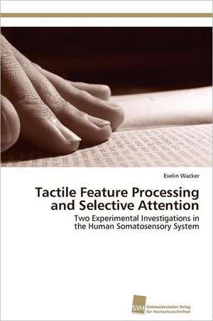 Tactile Feature Processing and Selective Attention de Evelin Wacker