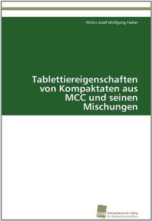 Tablettiereigenschaften Von Kompaktaten Aus MCC Und Seinen Mischungen: Wenn Patienten Sich Krank Machen de Niklas Josef Wolfgang Huber