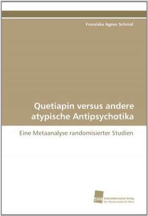 Quetiapin Versus Andere Atypische Antipsychotika: From Bulk to Heterostructures de Franziska Agnes Schmid