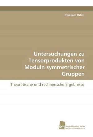 Untersuchungen Zu Tensorprodukten Von Moduln Symmetrischer Gruppen: From Bulk to Heterostructures de Johannes Orlob