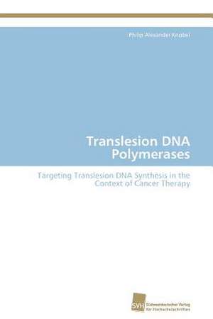 Translesion DNA Polymerases de Philip Alexander Knobel