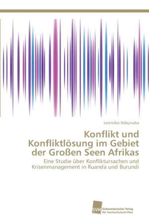 Konflikt und Konfliktlösung im Gebiet der Großen Seen Afrikas de Leonidas Ndayisaba