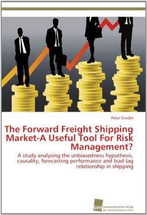 The Forward Freight Shipping Market-A Useful Tool for Risk Management?: From Bulk to Heterostructures de Peter Groder